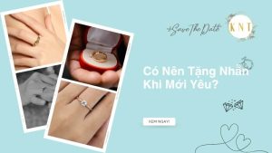 Có Nên Tặng Nhẫn Khi Mới Yêu? Lời Khuyên Từ Kim Ngọc Thủy
