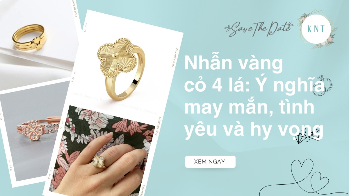 Nhẫn vàng cỏ 4 lá: Ý nghĩa may mắn, tình yêu và hy vọng