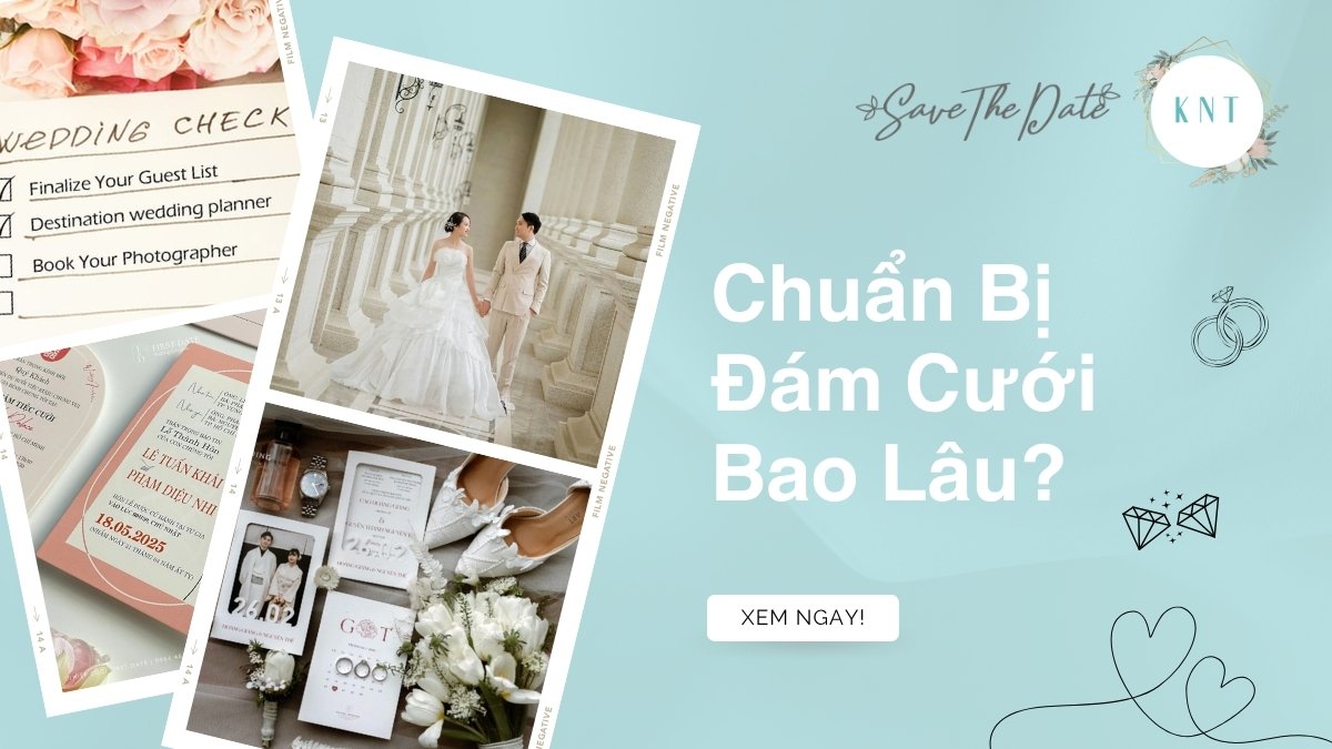 Chuẩn Bị Đám Cưới Bao Lâu: Lịch Trình Chi Tiết A-Z