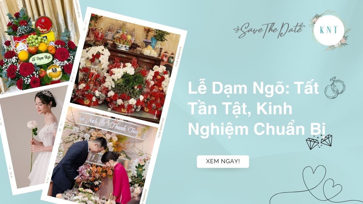 Lễ Dạm Ngõ: Tất Tần Tật, Kinh Nghiệm Chuẩn Bị