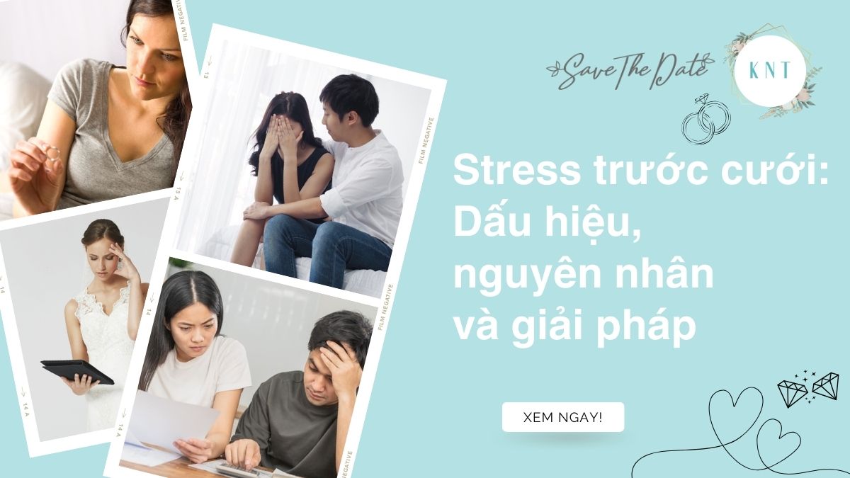 Stress trước cưới: Dấu hiệu, nguyên nhân và giải pháp