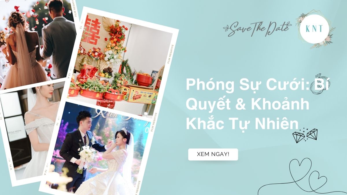 Phóng Sự Cưới: Bí Quyết & Khoảnh Khắc Tự Nhiên