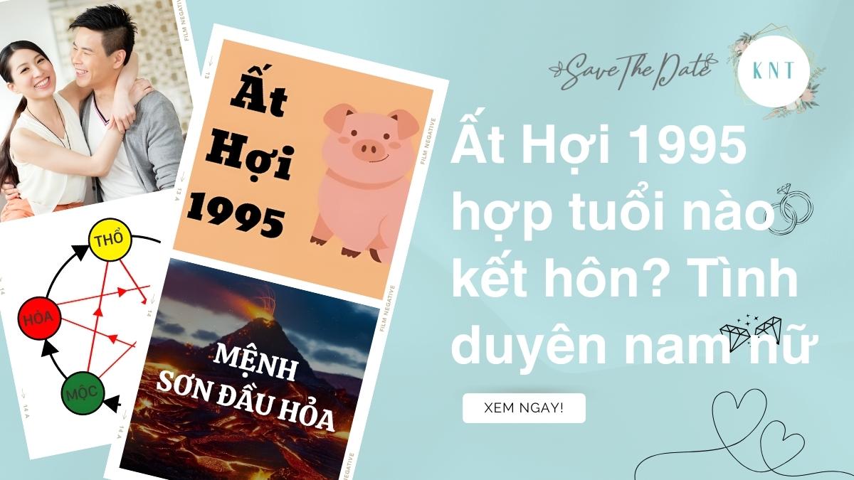 Ất Hợi 1995 hợp tuổi nào kết hôn? Tình duyên nam nữ