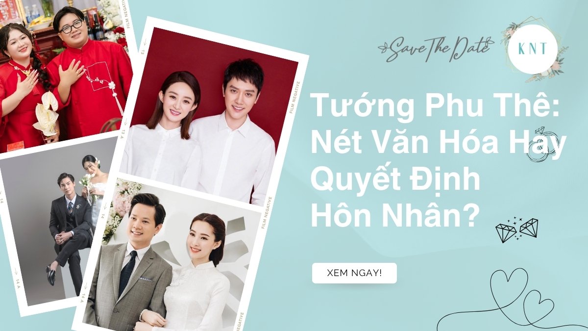 Tướng Phu Thê: Nét Văn Hóa Hay Quyết Định Hôn Nhân?