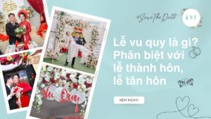 Lễ Vu Quy Là Gì? Phân Biệt Với Lễ Thành Hôn, Lễ Tân Hôn