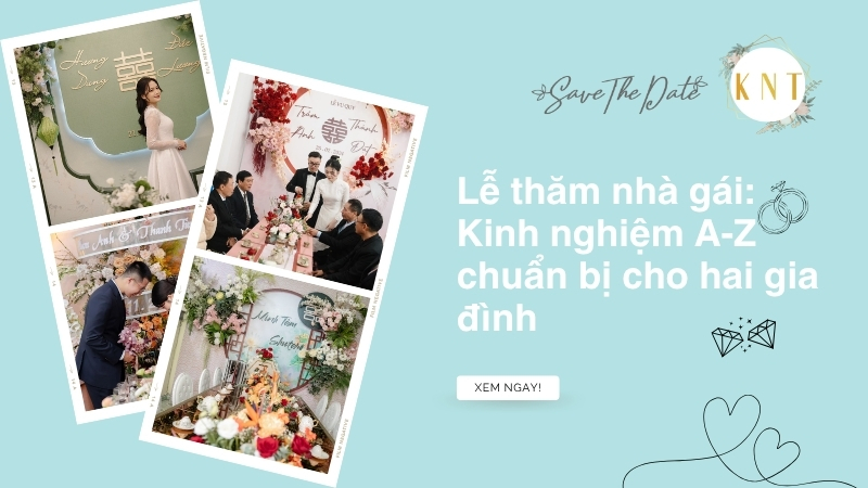 Lễ thăm nhà gái: Kinh nghiệm A-Z chuẩn bị cho hai gia đình