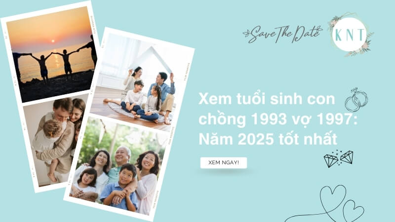 Xem tuổi sinh con chồng 1993 vợ 1997: Năm 2025 tốt nhất