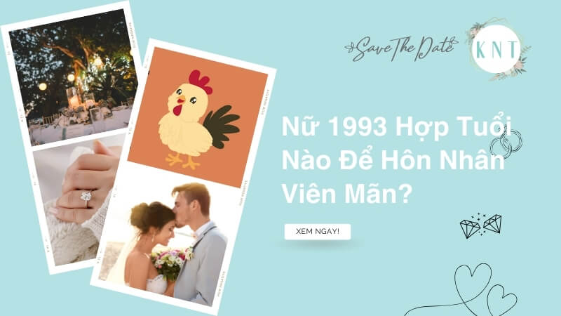Nữ 1993 Hợp Tuổi Nào Để Hôn Nhân Viên Mãn, Giàu Sang?