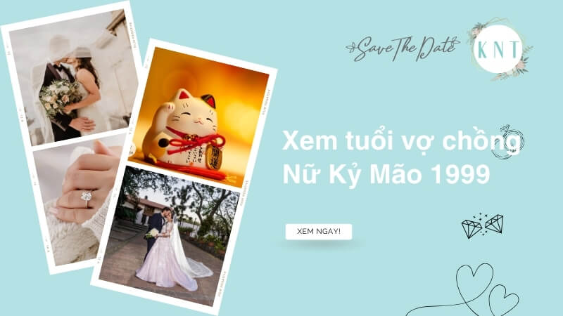 Xem tuổi vợ chồng Nữ Kỷ Mão 1999: Hợp tuổi, năm cưới