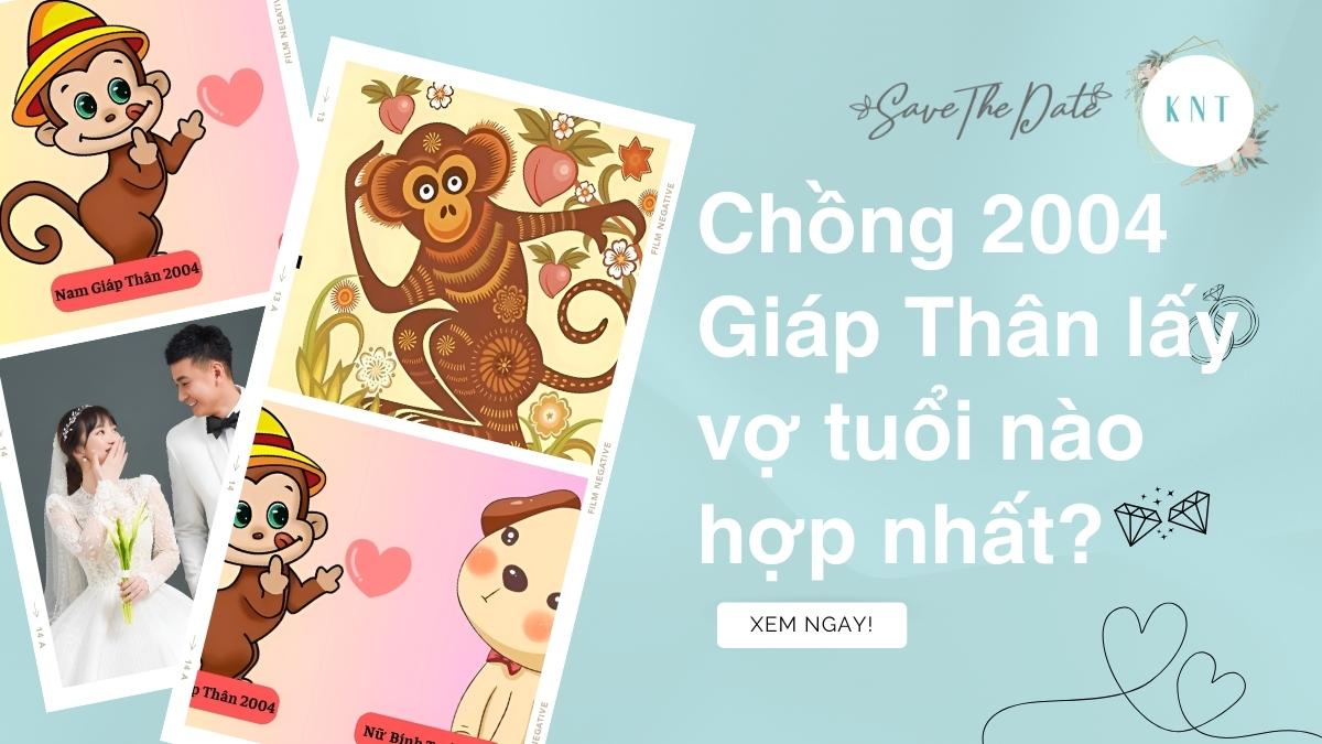 Chồng 2004 Giáp Thân lấy vợ tuổi nào hợp nhất?