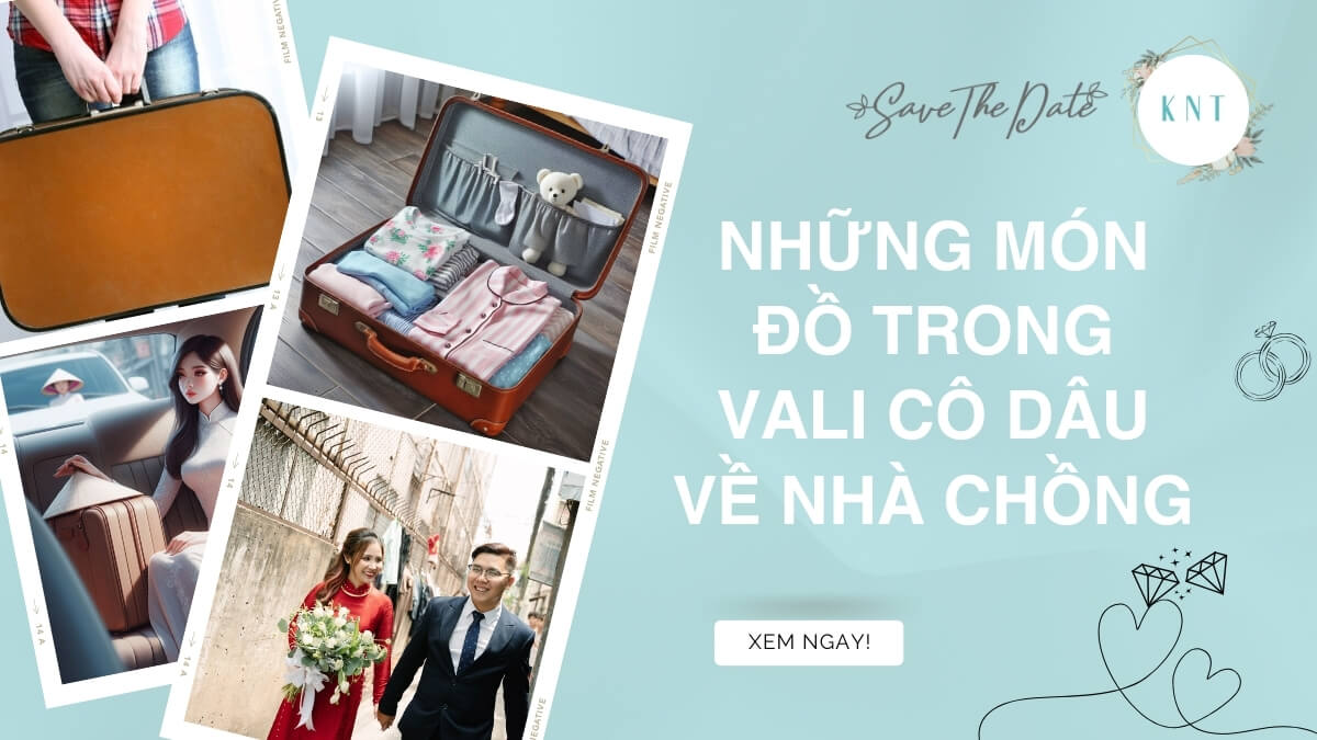 Những món đồ trong vali cô dâu về nhà chồng