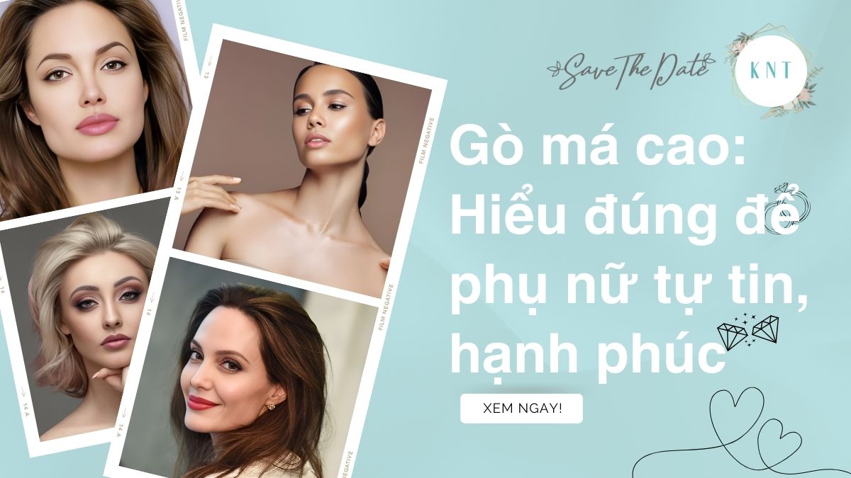 Gò má cao: Hiểu đúng để phụ nữ tự tin, hạnh phúc