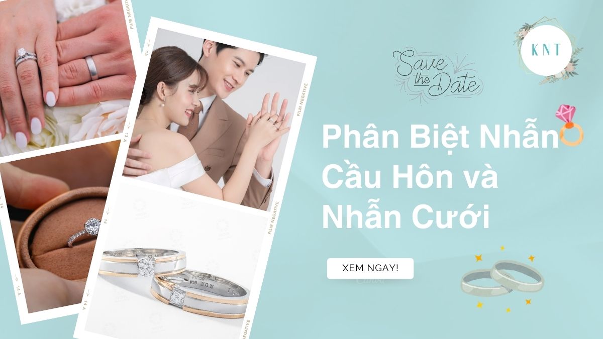 Phân Biệt Nhẫn Cầu Hôn và Nhẫn Cưới: Ý Nghĩa & Cách Chọn