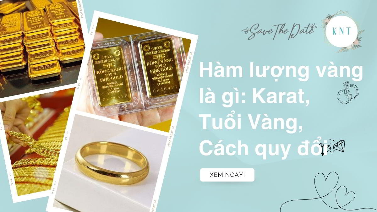 Hàm lượng vàng là gì: Karat, Tuổi Vàng, Cách quy đổi