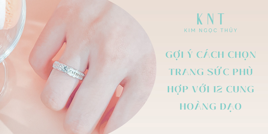 Gợi ý cách chọn trang sức phù hợp với 12 cung hoàng đạo