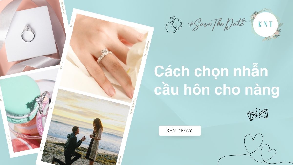 Nhẫn cầu hôn nên mua loại nào? Bí quyết chọn nhẫn đẹp cho nàng