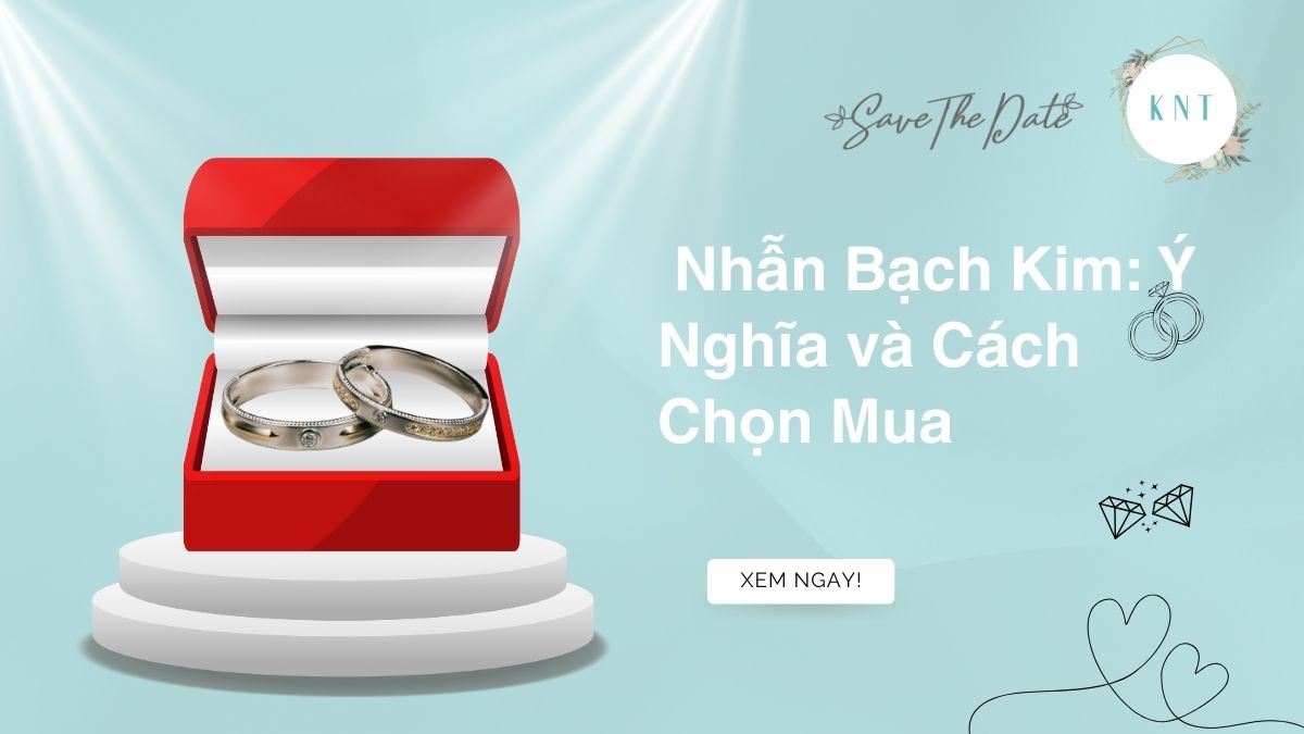 Nhẫn Bạch Kim: Ý Nghĩa và Cách Chọn Mua