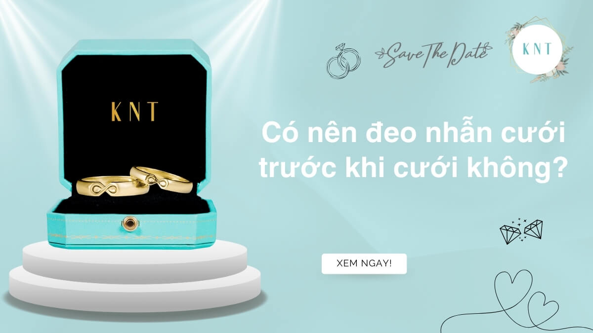 Chưa cưới có nên đeo nhẫn cưới? Giải đáp & lưu ý