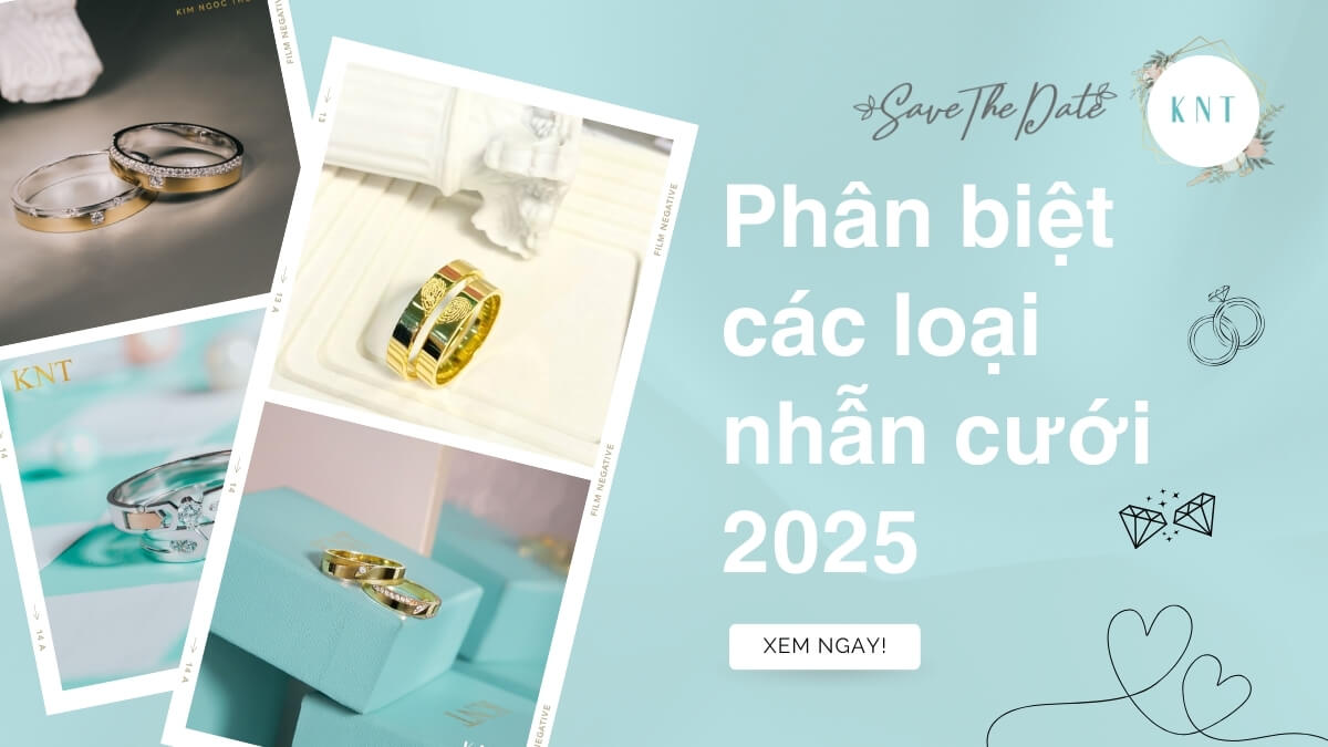Phân biệt các loại nhẫn cưới 2025: Tư vấn chọn nhẫn phù hợp nhất
