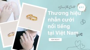 Các thương hiệu nhẫn cưới nổi tiếng tại Việt Nam