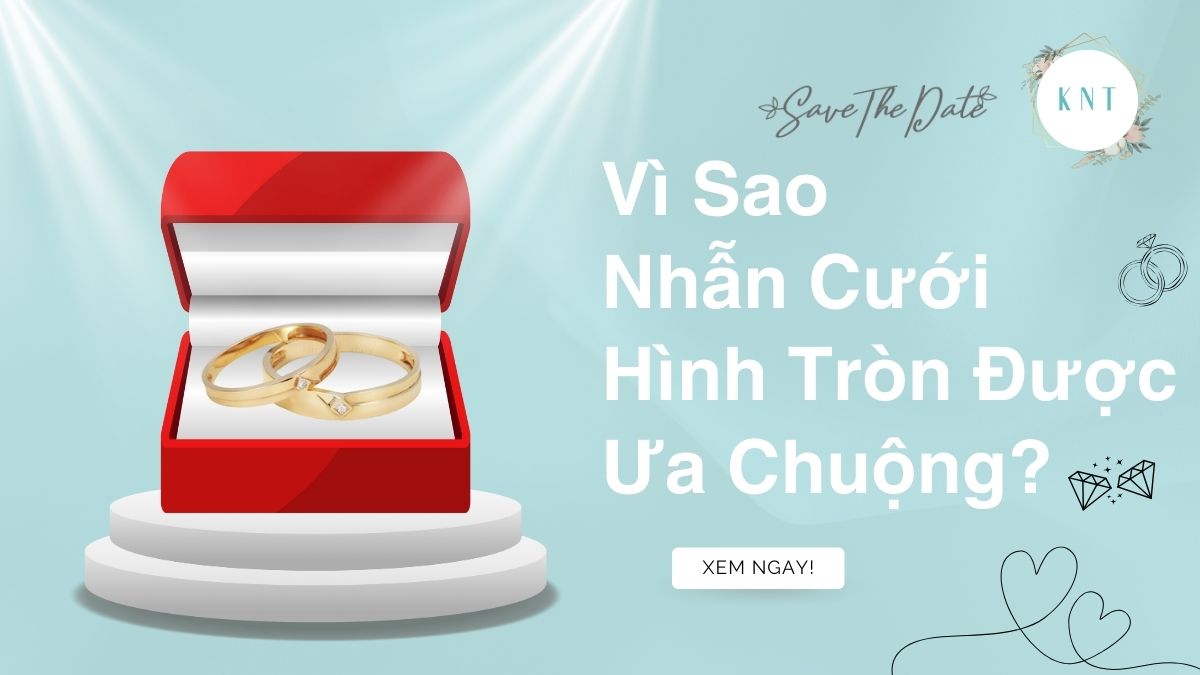 Vì Sao Nhẫn Cưới Hình Tròn Được Ưa Chuộng