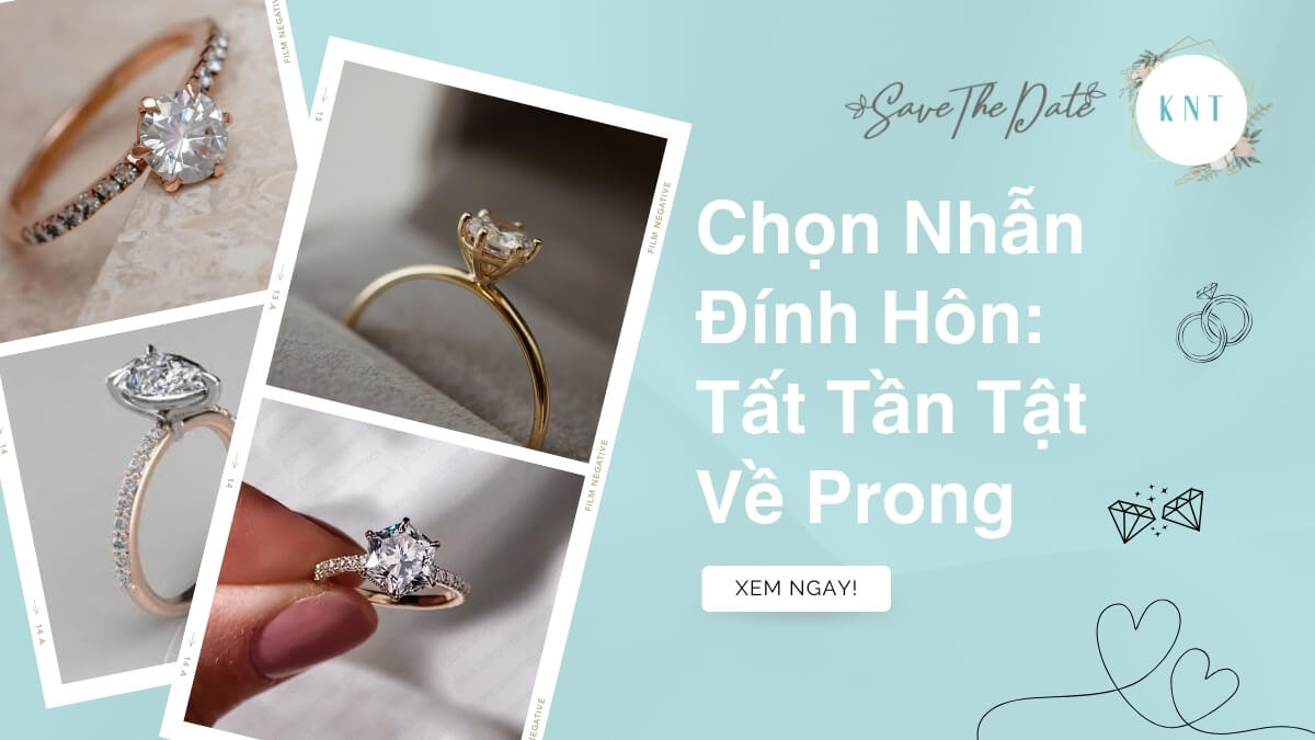Chọn Nhẫn Đính Hôn: Tất Tần Tật Về Prong
