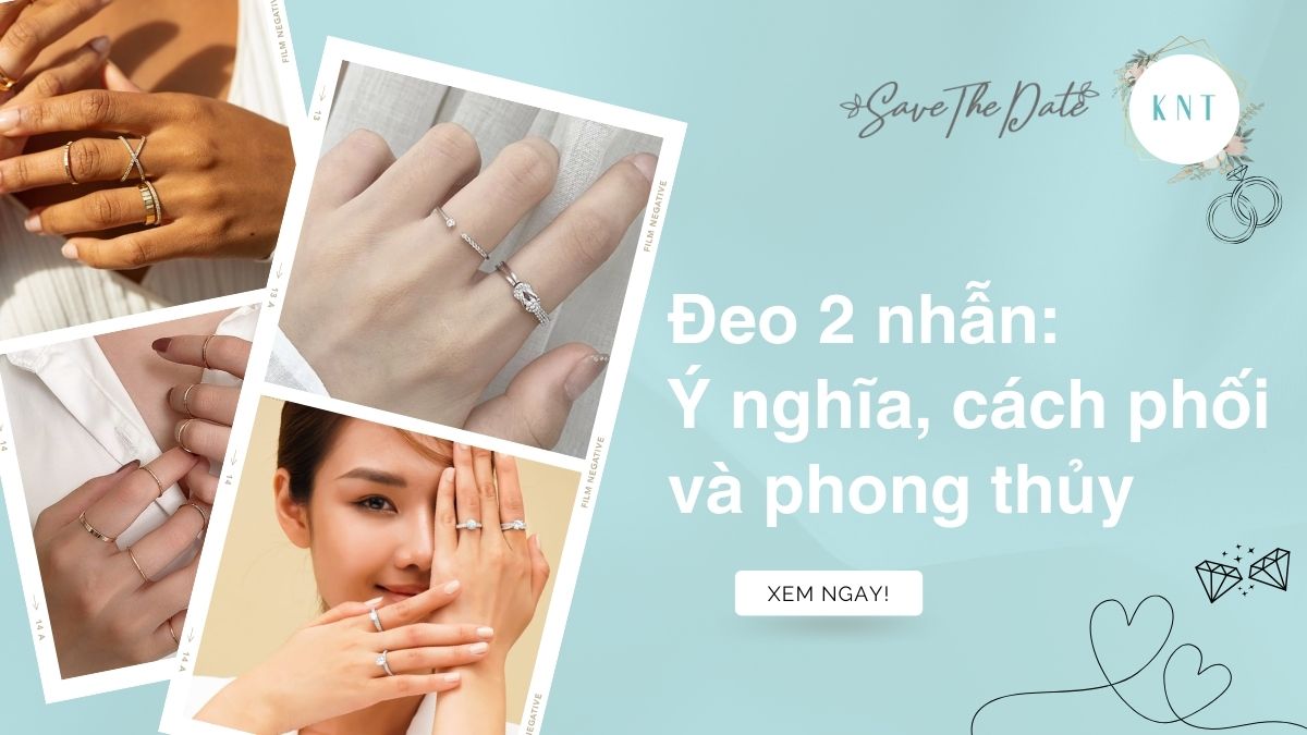 Đeo 2 nhẫn: Ý nghĩa, cách phối và phong thủy