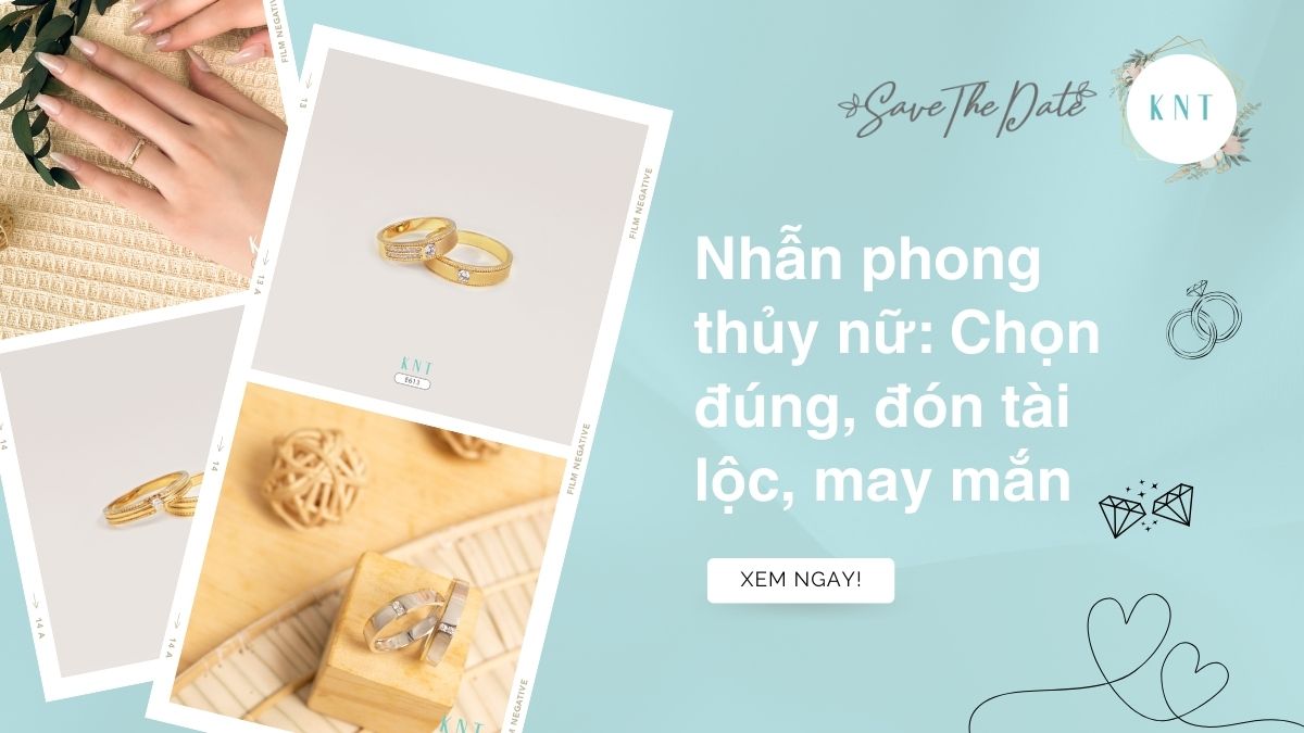 Nhẫn phong thủy nữ: Chọn đúng, đón tài lộc, may mắn