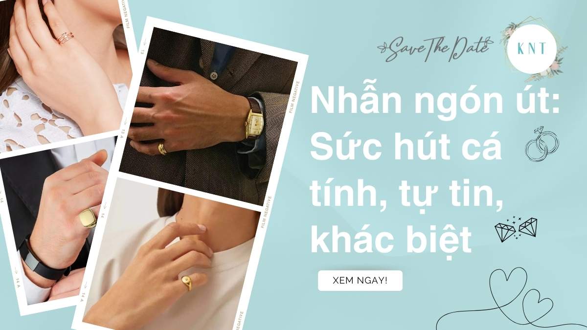 Nhẫn ngón út: Sức hút cá tính, tự tin, khác biệt