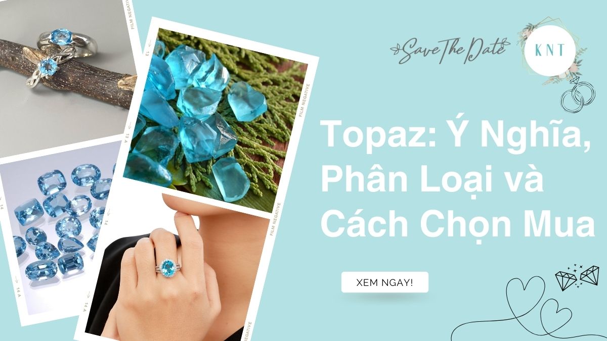 Topaz: Ý Nghĩa, Phân Loại và Cách Chọn Mua