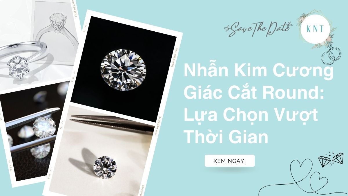 Nhẫn Kim Cương Giác Cắt Round: Lựa Chọn Vượt Thời Gian