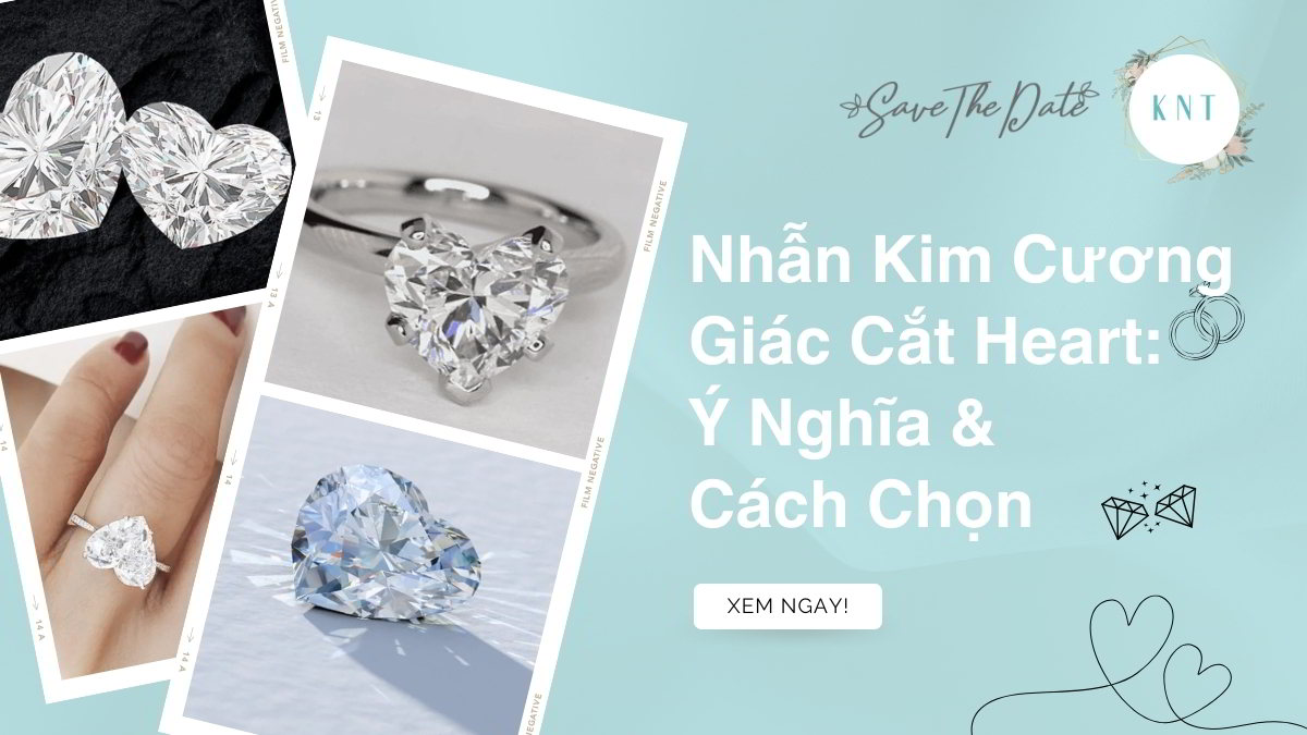 Nhẫn Kim Cương Giác Cắt Heart: Ý Nghĩa & Cách Chọn