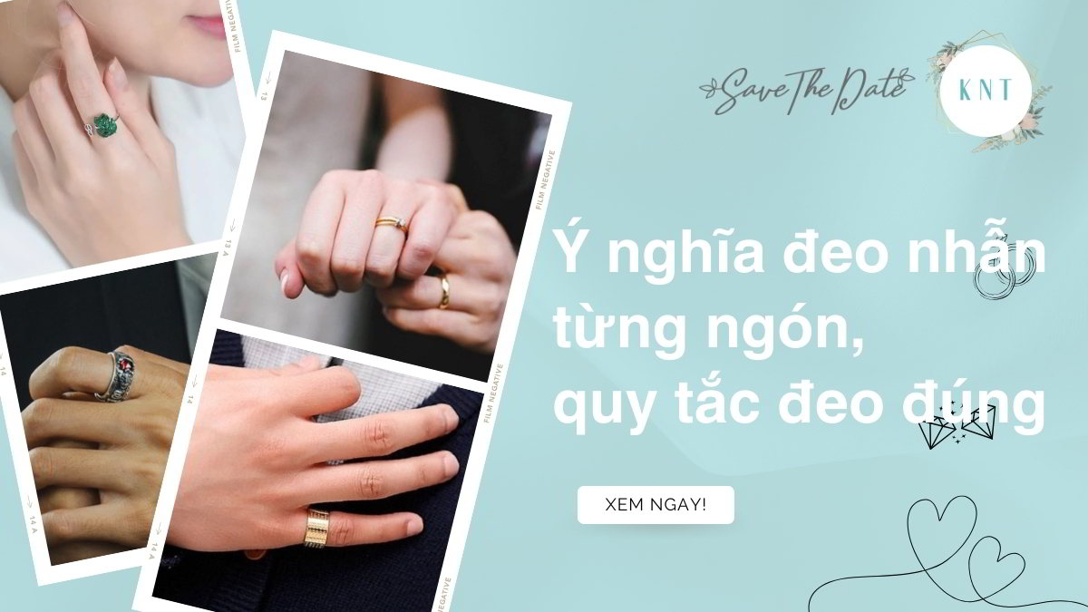 Ý nghĩa đeo nhẫn từng ngón, quy tắc đeo đúng