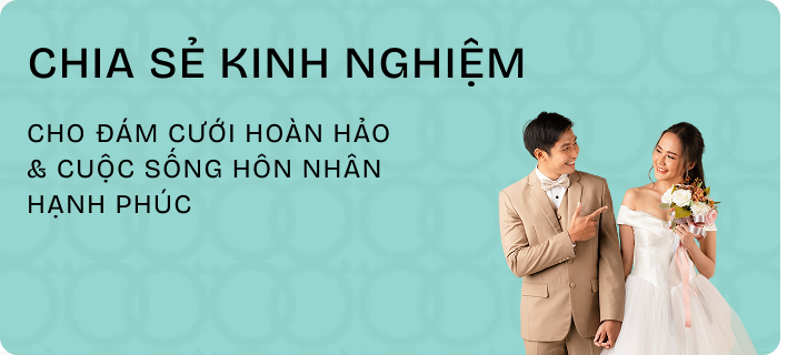 Chia sẻ kinh nghiệm cho đám cưới hoàn hảo & cuộc sống hôn nhân hạnh phúc