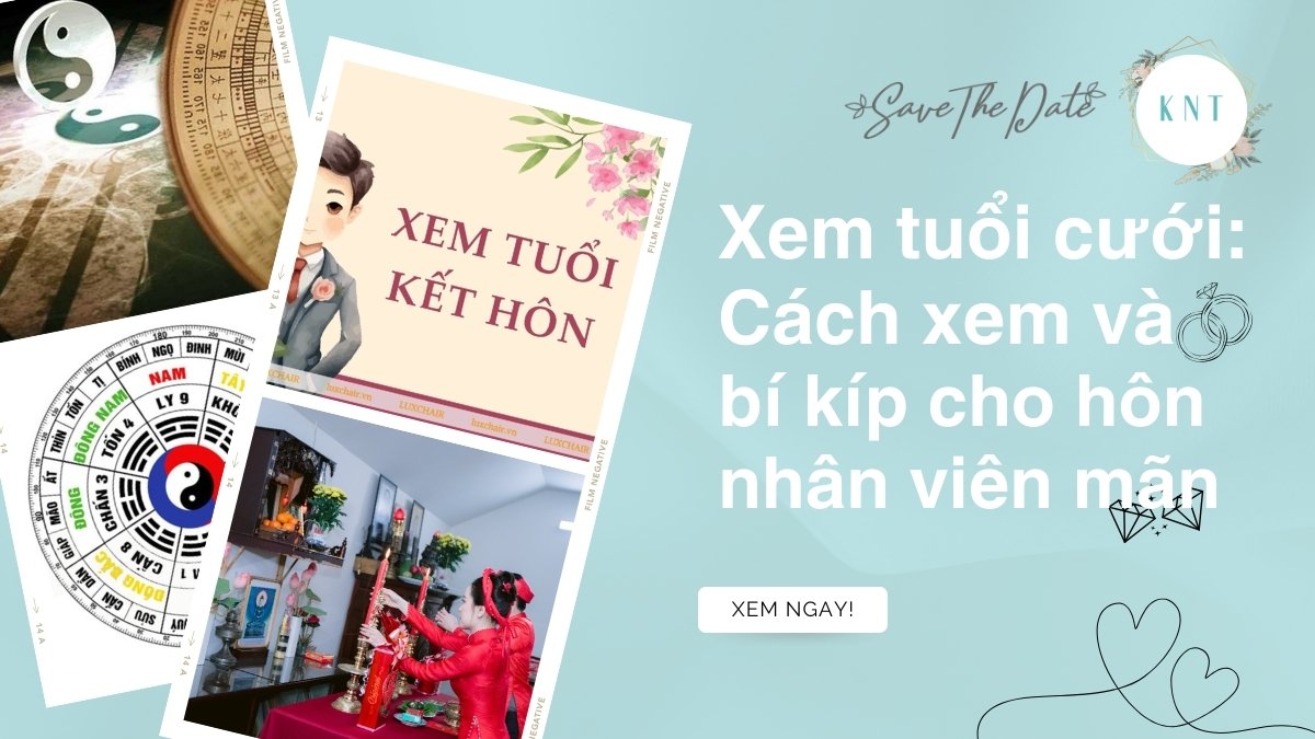 Xem tuổi cưới: Cách xem và bí kíp cho hôn nhân viên mãn