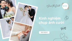 Tổng hợp những kinh nghiệm chụp ảnh cưới đẹp từ A đến Z