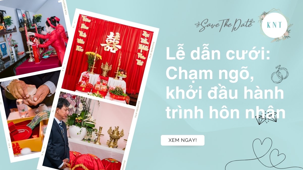 Lễ Dẫn Cưới: Chạm ngõ, khởi đầu hành trình hôn nhân