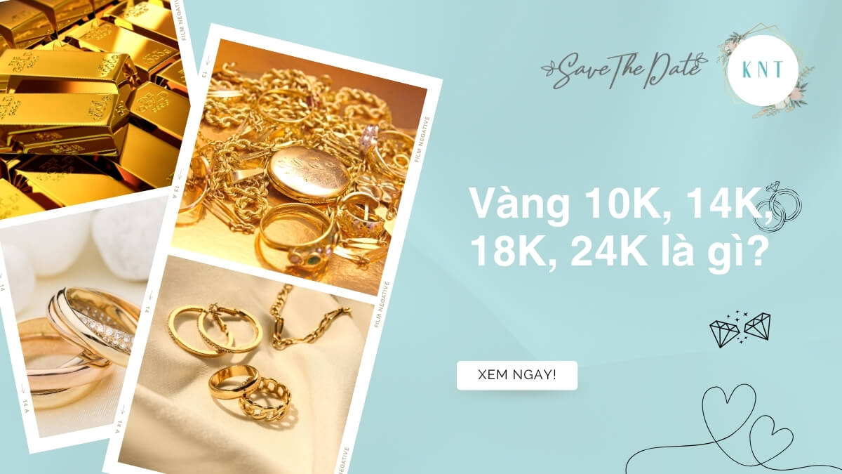 Vàng 10K, 14K, 18K, 24K là gì? Nên chọn loại vàng nào?