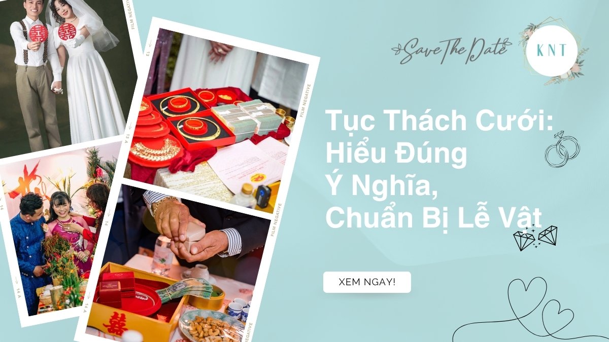 Tục Thách Cưới: Hiểu Đúng Ý Nghĩa, Chuẩn Bị Lễ Vật & Ứng Xử