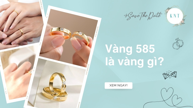 Vàng 585 là vàng gì? 1 chỉ vàng 585 giá bao nhiêu?