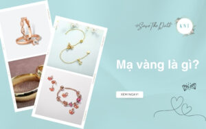 Mạ vàng là gì? Phân biệt các loại mạ vàng 14K, 18K và 24K